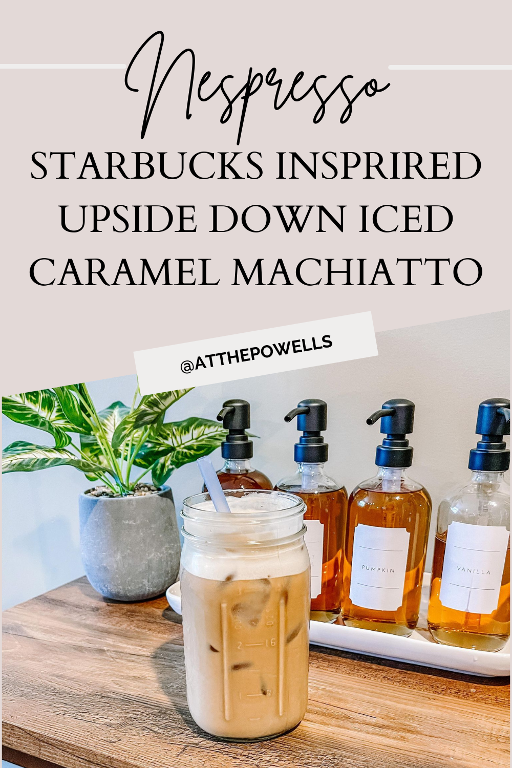 Nespresso Recipe: Starbucks Inspired Upside Down Iced Caramel Machiatto